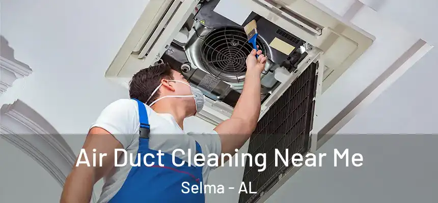 Air Duct Cleaning Near Me Selma - AL