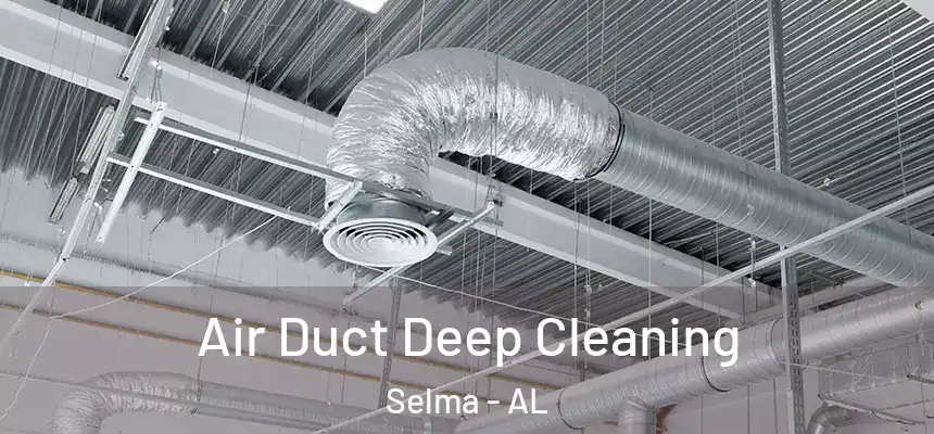 Air Duct Deep Cleaning Selma - AL