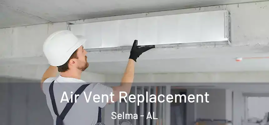  Air Vent Replacement Selma - AL