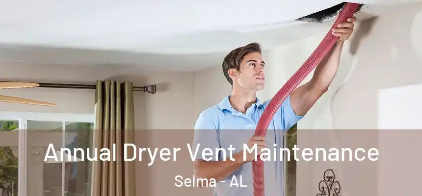 Annual Dryer Vent Maintenance Selma - AL
