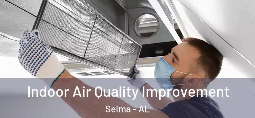 Indoor Air Quality Improvement Selma - AL