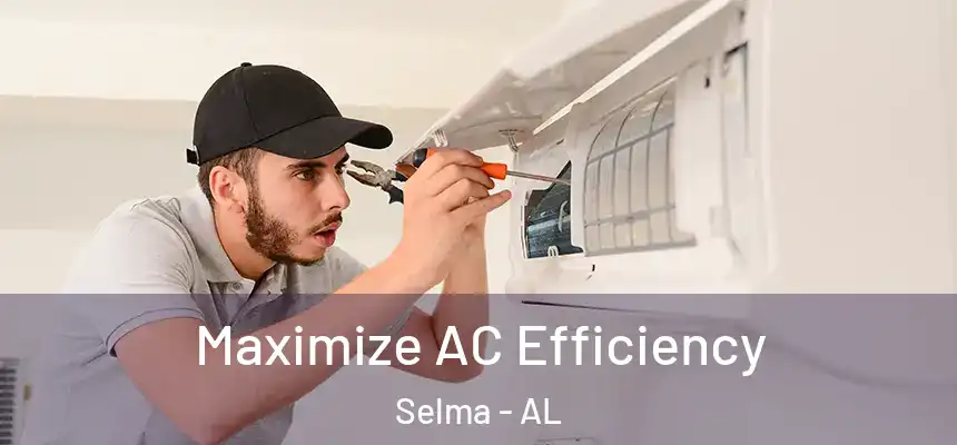  Maximize AC Efficiency Selma - AL