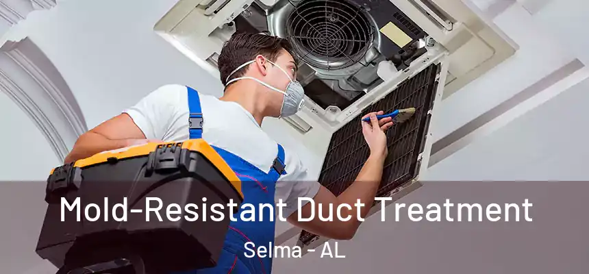  Mold-Resistant Duct Treatment Selma - AL