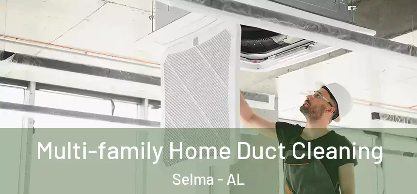  Multi-family Home Duct Cleaning Selma - AL