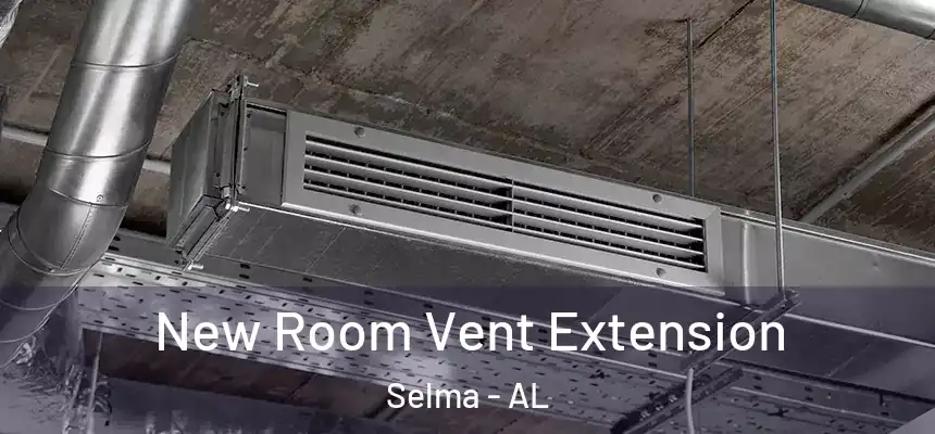 New Room Vent Extension Selma - AL