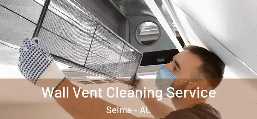  Wall Vent Cleaning Service Selma - AL